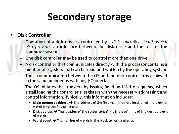 Secondary storage • Disk Controller – Operation of a disk drive is controlled by