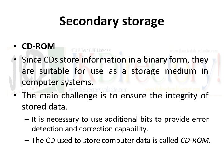 Secondary storage • CD-ROM • Since CDs store information in a binary form, they