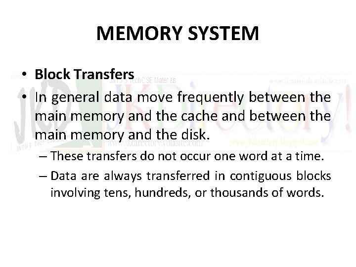 MEMORY SYSTEM • Block Transfers • In general data move frequently between the main