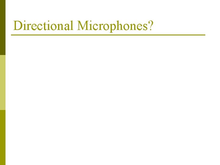 Directional Microphones? Directional Microphones?
