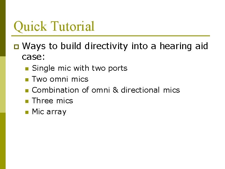 Quick Tutorial p Ways to build directivity into a hearing aid case: n n Quick Tutorial p Ways to build directivity into a hearing aid case: n n