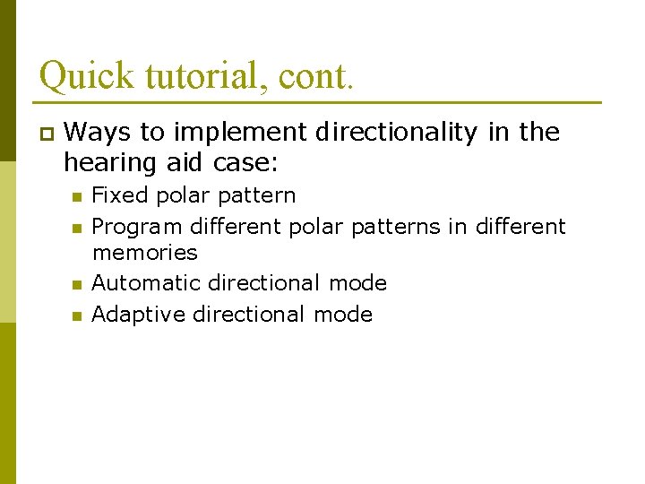 Quick tutorial, cont. p Ways to implement directionality in the hearing aid case: n Quick tutorial, cont. p Ways to implement directionality in the hearing aid case: n