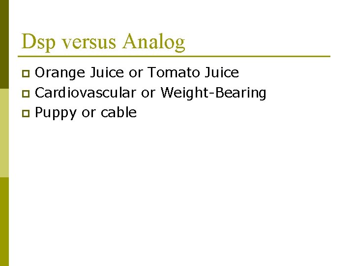 Dsp versus Analog Orange Juice or Tomato Juice p Cardiovascular or Weight-Bearing p Puppy Dsp versus Analog Orange Juice or Tomato Juice p Cardiovascular or Weight-Bearing p Puppy