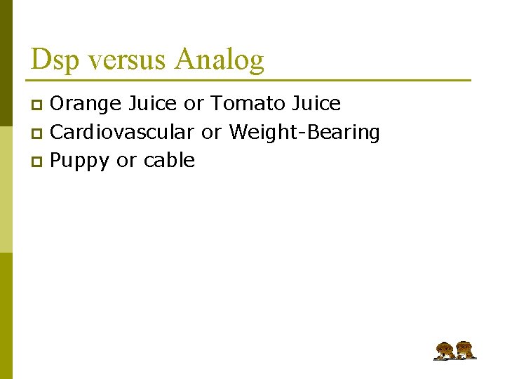 Dsp versus Analog Orange Juice or Tomato Juice p Cardiovascular or Weight-Bearing p Puppy Dsp versus Analog Orange Juice or Tomato Juice p Cardiovascular or Weight-Bearing p Puppy