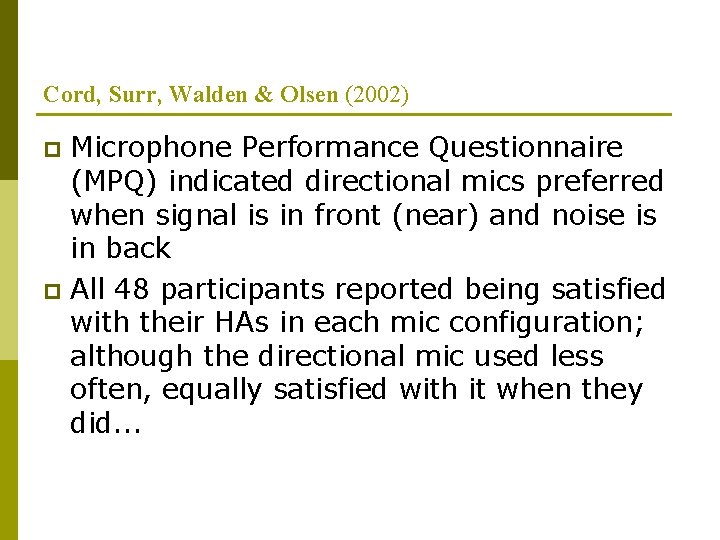 Cord, Surr, Walden & Olsen (2002) Microphone Performance Questionnaire (MPQ) indicated directional mics preferred Cord, Surr, Walden & Olsen (2002) Microphone Performance Questionnaire (MPQ) indicated directional mics preferred