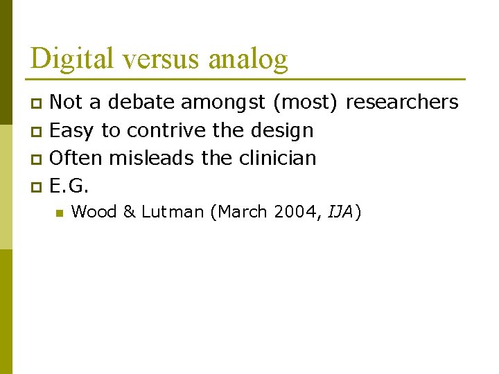Digital versus analog Not a debate amongst (most) researchers p Easy to contrive the Digital versus analog Not a debate amongst (most) researchers p Easy to contrive the