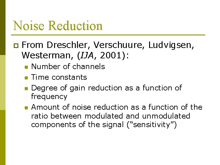 Noise Reduction p From Dreschler, Verschuure, Ludvigsen, Westerman, (IJA, 2001): n n Number of Noise Reduction p From Dreschler, Verschuure, Ludvigsen, Westerman, (IJA, 2001): n n Number of