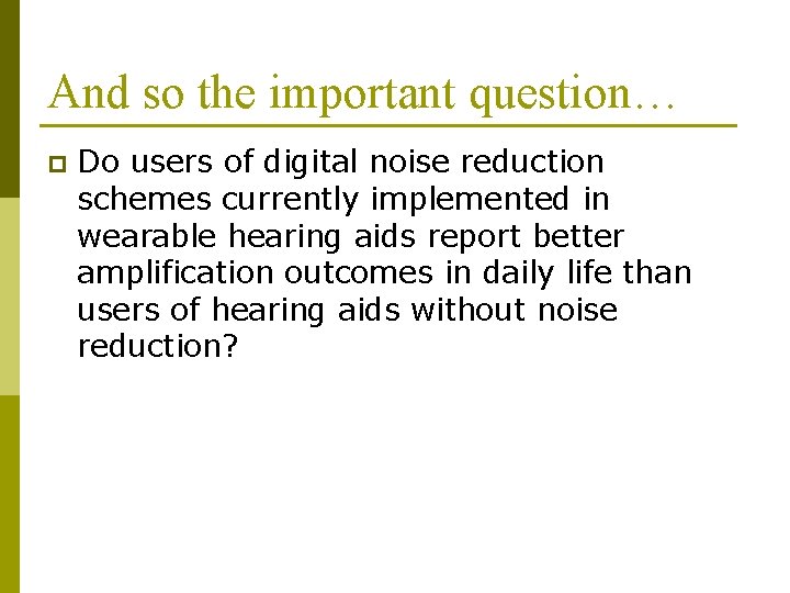 And so the important question… p Do users of digital noise reduction schemes currently And so the important question… p Do users of digital noise reduction schemes currently