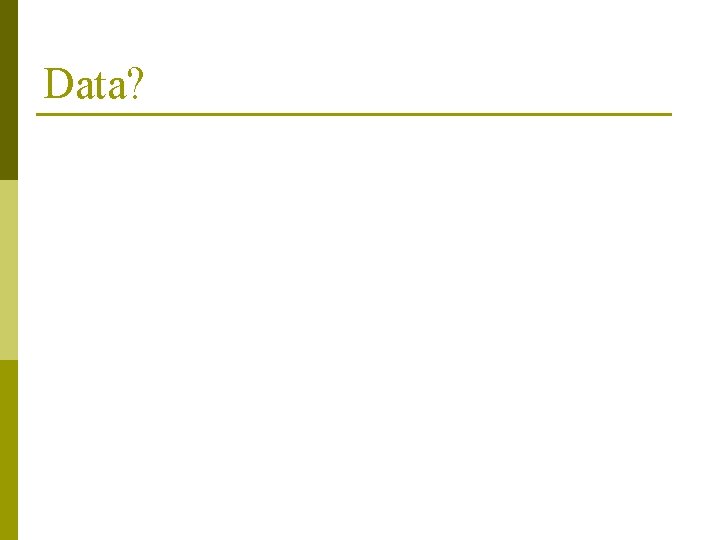 Data? Data?