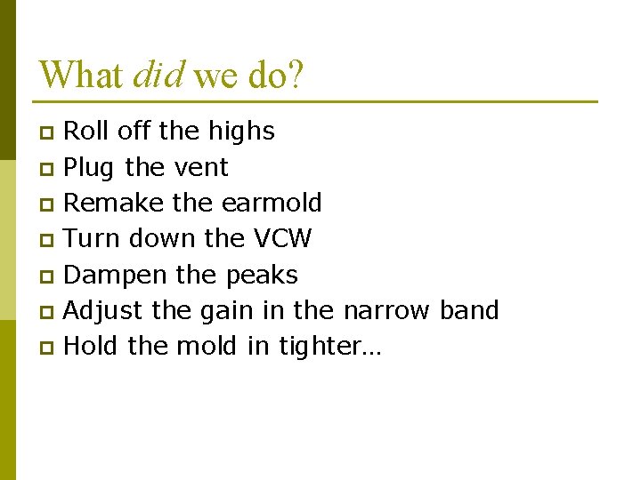 What did we do? Roll off the highs p Plug the vent p Remake What did we do? Roll off the highs p Plug the vent p Remake