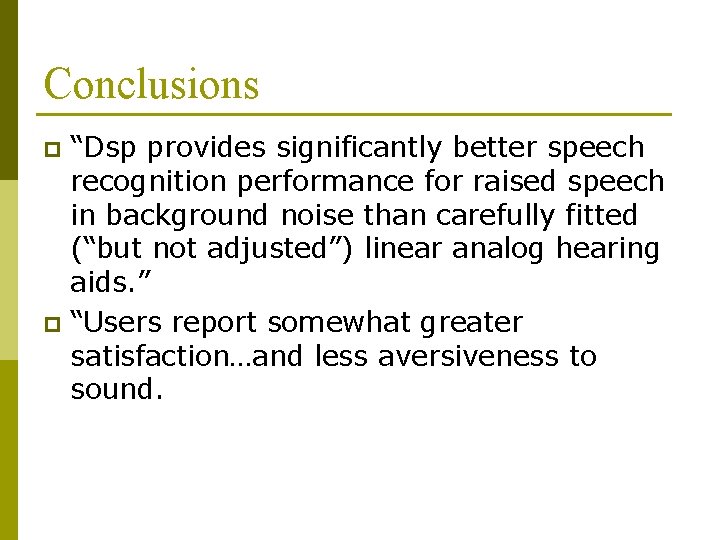 Conclusions “Dsp provides significantly better speech recognition performance for raised speech in background noise Conclusions “Dsp provides significantly better speech recognition performance for raised speech in background noise