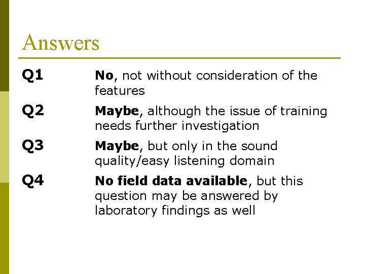 Answers Q 1 No, not without consideration of the features Q 2 Maybe, although Answers Q 1 No, not without consideration of the features Q 2 Maybe, although