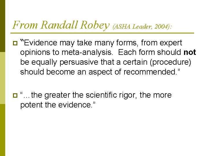 From Randall Robey (ASHA Leader, 2004): p “Evidence may take many forms, from expert From Randall Robey (ASHA Leader, 2004): p “Evidence may take many forms, from expert