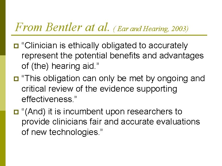 From Bentler at al. ( Ear and Hearing, 2003) “Clinician is ethically obligated to From Bentler at al. ( Ear and Hearing, 2003) “Clinician is ethically obligated to
