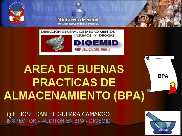 AREA DE BUENAS PRACTICAS DE ALMACENAMIENTO (BPA) BPA Q. F. JOSE DANIEL GUERRA CAMARGO