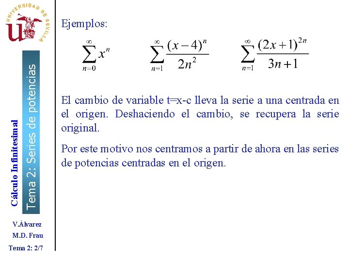 Tema 2: Series de potencias Cálculo Infinitesimal Ejemplos: V. Álvarez M. D. Frau Tema Tema 2: Series de potencias Cálculo Infinitesimal Ejemplos: V. Álvarez M. D. Frau Tema