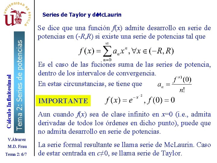 Tema 2: Series de potencias Cálculo Infinitesimal Series de Taylor y de. Mc. Laurin Tema 2: Series de potencias Cálculo Infinitesimal Series de Taylor y de. Mc. Laurin