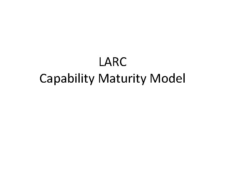LARC Capability Maturity Model 