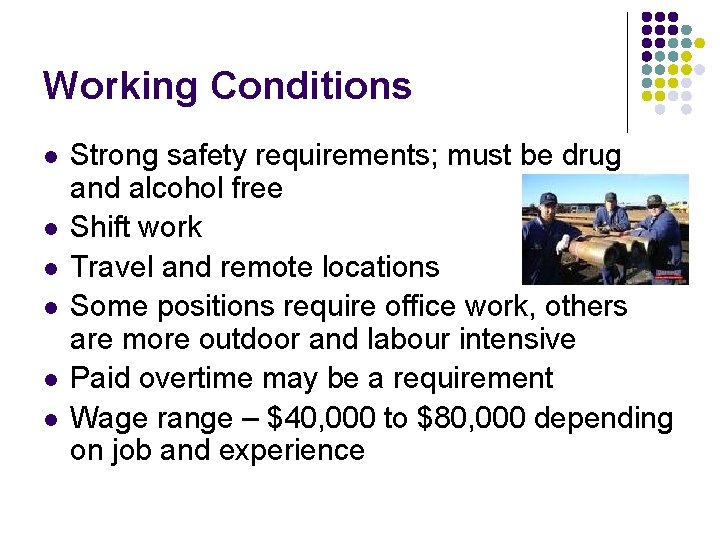 Working Conditions l l l Strong safety requirements; must be drug and alcohol free