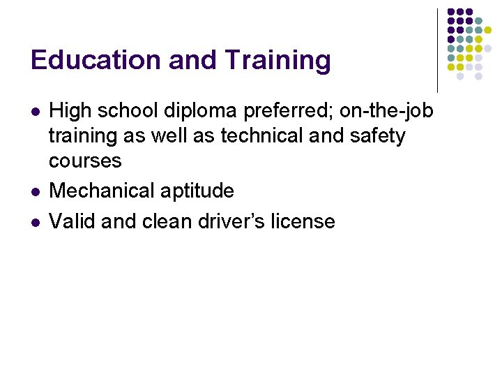 Education and Training l l l High school diploma preferred; on-the-job training as well