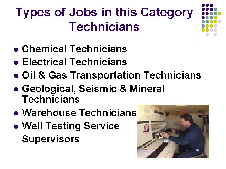 Types of Jobs in this Category Technicians Chemical Technicians l Electrical Technicians l Oil