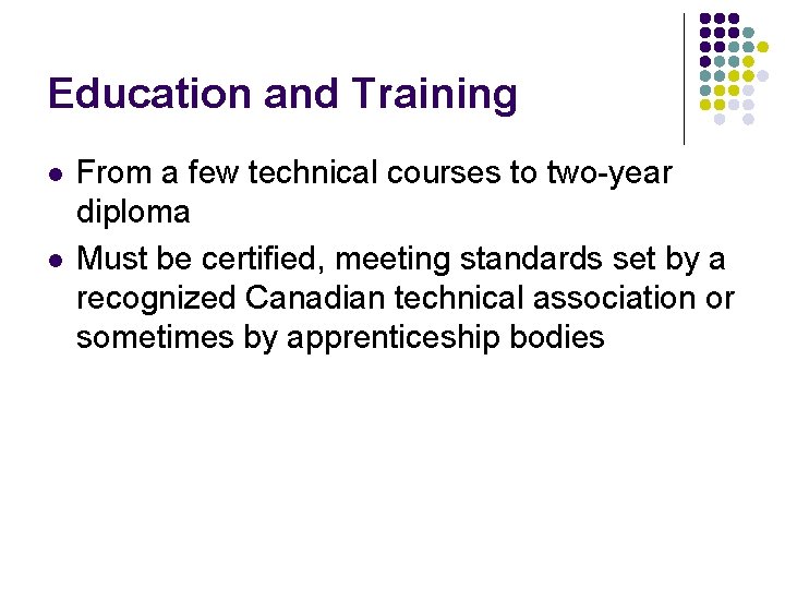 Education and Training l l From a few technical courses to two-year diploma Must