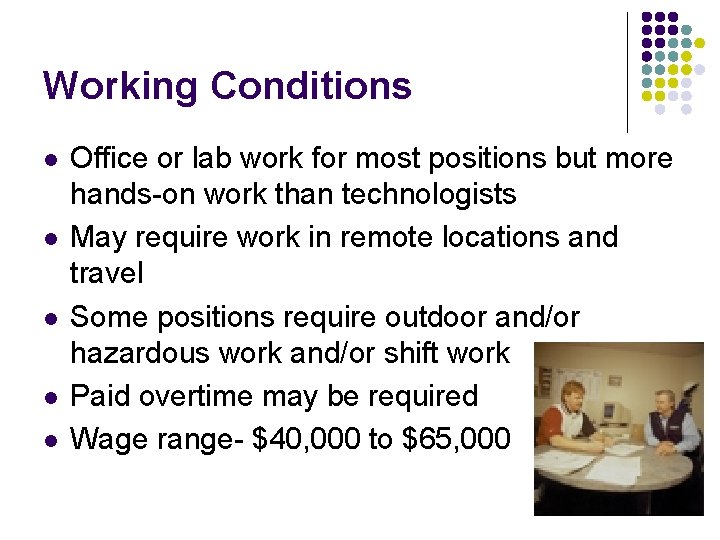 Working Conditions l l l Office or lab work for most positions but more