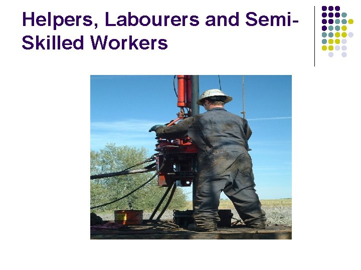 Helpers, Labourers and Semi. Skilled Workers 