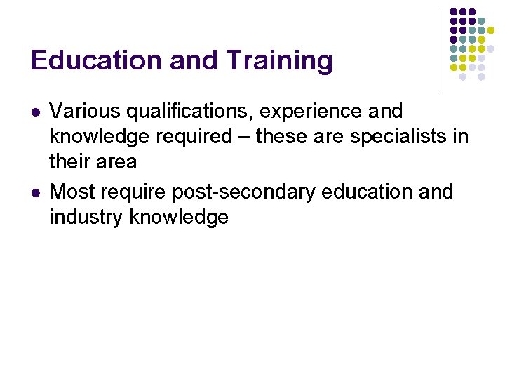 Education and Training l l Various qualifications, experience and knowledge required – these are