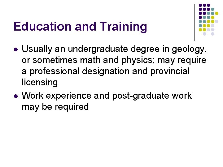 Education and Training l l Usually an undergraduate degree in geology, or sometimes math