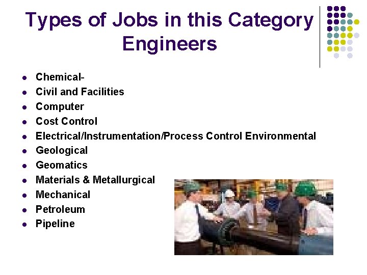Types of Jobs in this Category Engineers l l l Chemical. Civil and Facilities