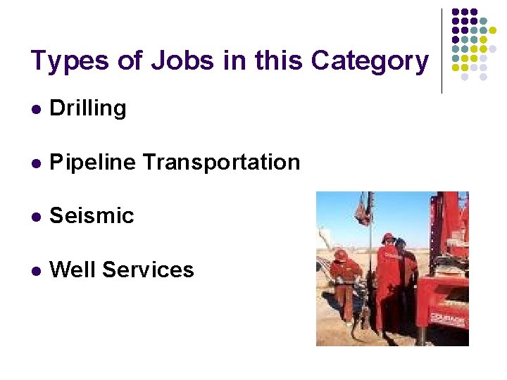Types of Jobs in this Category l Drilling l Pipeline Transportation l Seismic l