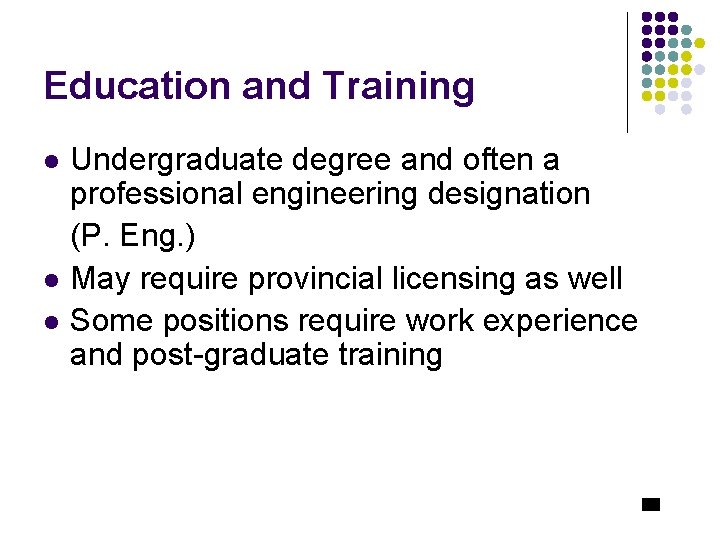Education and Training Undergraduate degree and often a professional engineering designation (P. Eng. )