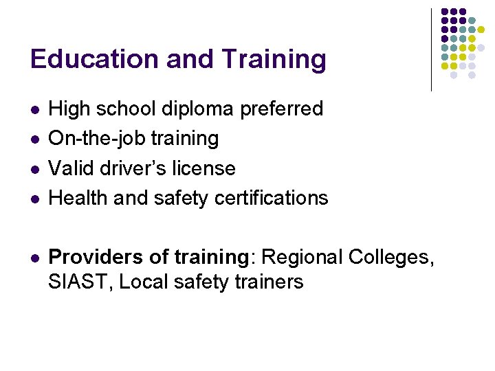 Education and Training l l l High school diploma preferred On-the-job training Valid driver’s