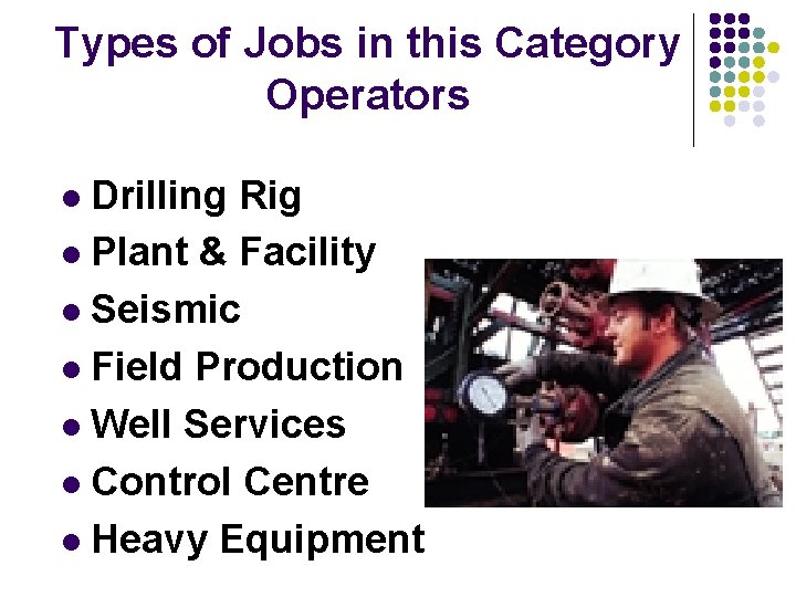 Types of Jobs in this Category Operators Drilling Rig l Plant & Facility l