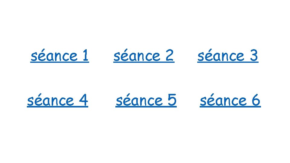 séance 1 séance 2 séance 3 séance 4 séance 5 séance 6 