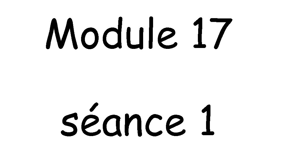 Module 17 séance 1 