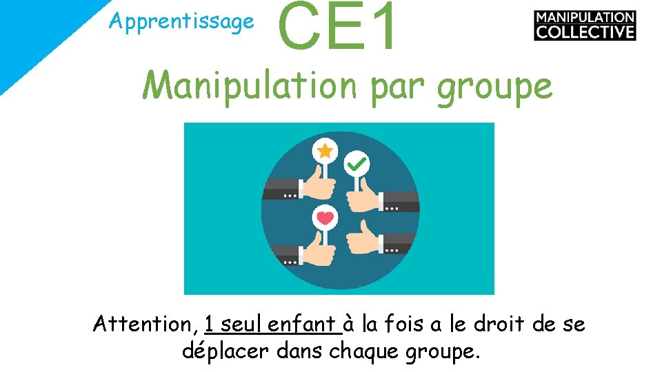 Apprentissage CE 1 Manipulation par groupe Attention, 1 seul enfant à la fois a