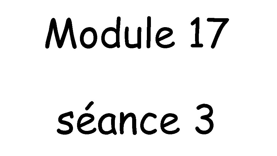 Module 17 séance 3 