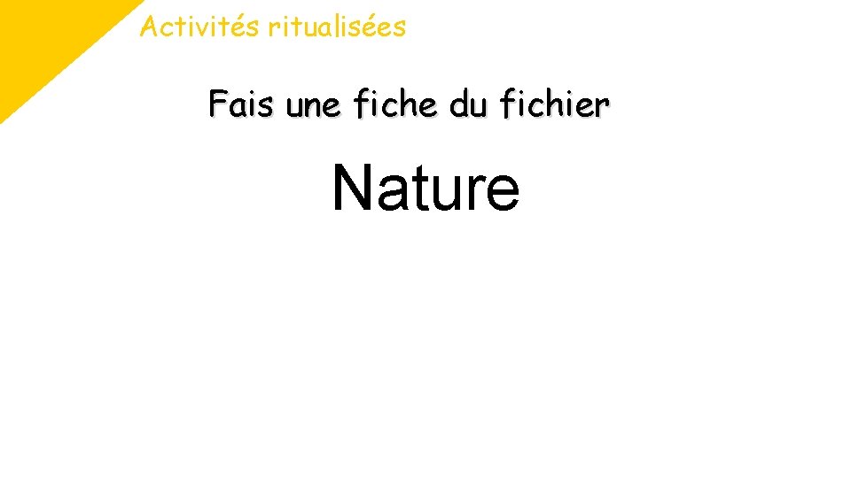 Activités ritualisées Fais une fiche du fichier Nature 