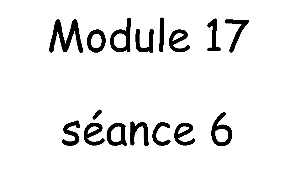 Module 17 séance 6 