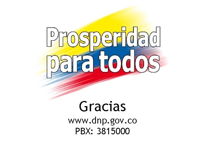 Gracias www. dnp. gov. co PBX: 3815000 