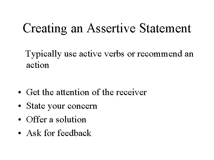 Creating an Assertive Statement Typically use active verbs or recommend an action • •