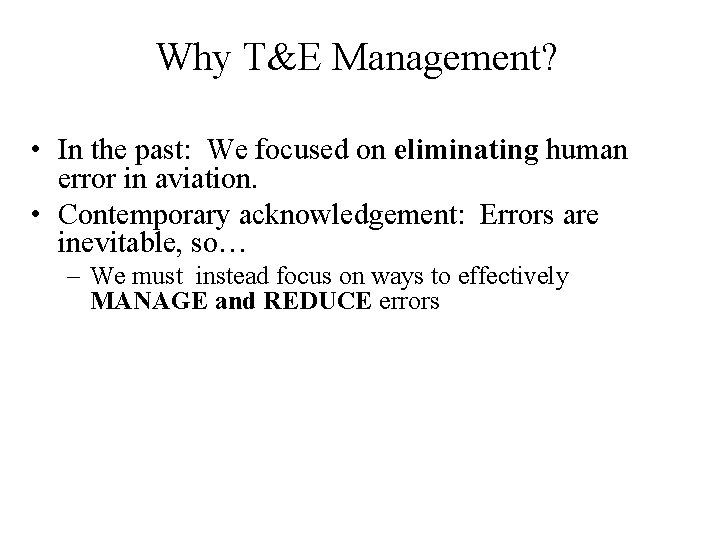 Why T&E Management? • In the past: We focused on eliminating human error in