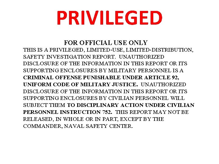 PRIVILEGED FOR OFFICIAL USE ONLY THIS IS A PRIVILEGED, LIMITED-USE, LIMITED-DISTRIBUTION, SAFETY INVESTIGATION REPORT.