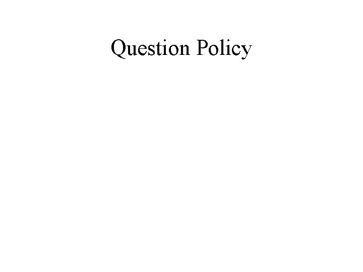 Question Policy 