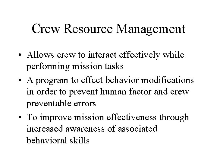 Crew Resource Management • Allows crew to interact effectively while performing mission tasks •