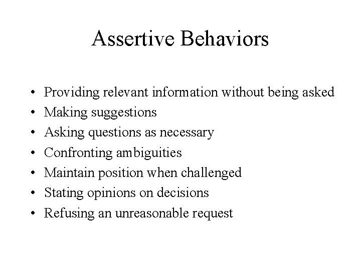 Assertive Behaviors • • Providing relevant information without being asked Making suggestions Asking questions