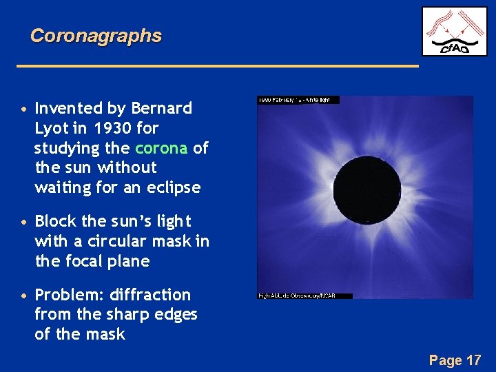 Coronagraphs • Invented by Bernard Lyot in 1930 for studying the corona of the