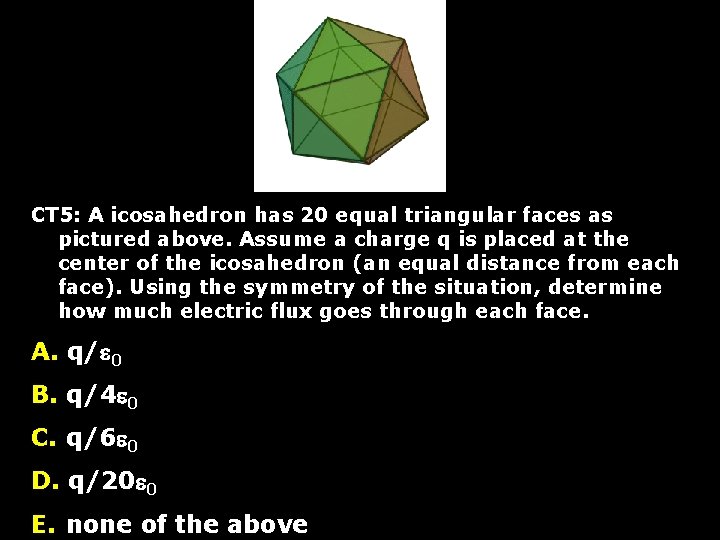 CT 5: A icosahedron has 20 equal triangular faces as pictured above. Assume a